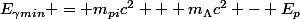 E_{\gamma\ min} = m_{pi}c^2 + m_{\Lambda}c^2 - E_{p}
