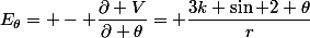 E_{\theta}= - \dfrac{\partial V}{\partial \theta}= \dfrac{3k \sin 2 \theta}{r}