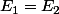 E_{1}=E_{2}