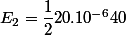 E_{2}=\dfrac{1}{2}20.10^{-6}40