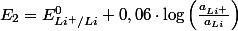 E_{2}=E_{Li^{+}/Li}^{0}+0,06\cdot\log\left(\frac{a_{Li^{+}}}{a_{Li}}\right)