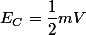 E_{C}=\dfrac{1}{2}mV