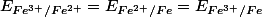 E_{Fe^{3+}/Fe^{2+}}=E_{Fe^{2+}/Fe}=E_{Fe^{3+}/Fe}