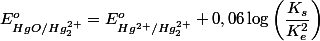 E_{HgO/Hg_{2}^{2+}}^{o}=E_{Hg^{2+}/Hg_{2}^{2+}}^{o}+0,06\log\left(\dfrac{K_{s}}{K_{e}^{2}}\right)