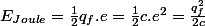 E_{Joule}=\frac{1}{2}q_{f}.e=\frac{1}{2}c.e^{2}=\frac{q_{f}^{2}}{2c}