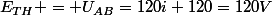 E_{TH} = U_{AB}=120i+120=120V