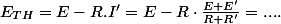 E_{TH}=E-R.I'=E-R\cdot\frac{E+E'}{R+R'}=....