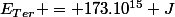 E_{Ter} = 173.10^{15} J