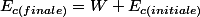 E_{c(finale)}=W+E_{c(initiale)}