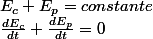 E_{c}+E_{p}=constante\quad;\frac{dE_{c}}{dt}+\frac{dE_{p}}{dt}=0