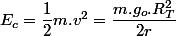 E_{c}=\dfrac{1}{2}m.v^{2}=\dfrac{m.g_{o}.R_{T}^{2}}{2r}
