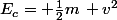 E_{c}= \frac{1}{2}m\, v^{2}