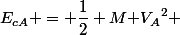 E_{cA} = \dfrac{1}{2} M{ V_A}^2 