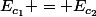 E_{c_1} = E_{c_2}