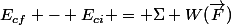 E_{cf} - E_{ci} = \Sigma W(\vec{F})