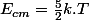 E_{cm}=\frac{5}{2}k.T