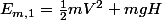 E_{m,1}=\frac{1}{2}mV^2+mgH