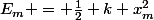 E_{m} = \frac{1}{2} k x_{m}^{2}