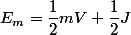 E_{m}=\dfrac{1}{2}mV+\dfrac{1}2}J