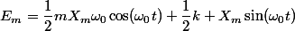E_{m}=\dfrac{1}{2}mX_{m}\omega_{0}\cos(\omega_{0}t)+\dfrac{1}{2}k X_{m}\sin(\omega_{0}t)