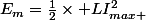 E_{m}=\frac{1}{2}\times LI^{2}_{max }