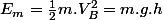 E_{m}=\frac{1}{2}m.V_{B}^{2}=m.g.h