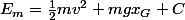 E_{m}=\frac{1}{2}mv^{2}+mgx_{G}+C