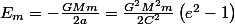 E_{m}=-\frac{GMm}{2a}=\frac{G^{2}M^{2}m}{2C^{2}}\left(e^{2}-1\right)