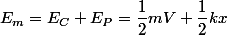 E_{m}=E_{C}+E_{P}=\dfrac{1}{2}mV+\dfrac{1}{2}kx