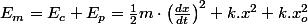 E_{m}=E_{c}+E_{p}=\frac{1}{2}m\cdot\left(\frac{dx}{dt}\right)^{2}+k.x^{2}+k.x_{o}^{2}