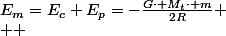 E_{m}=E_{c}+E_{p}=-\frac{G\cdot M_{t}\cdot m}{2R}
 \\  