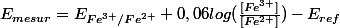 E_{mesur}=E_{Fe^{3+}/Fe^{2+}}+0,06log(\frac{[Fe^{3+}]}{[Fe^{2+}]})-E_{ref}