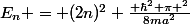 E_{n} = (2n)^2 \frac{\displaystyle \hbar^2 \pi ^2}{8ma^2}