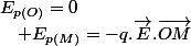 E_{p(O)}=0\quad;\quad E_{p(M)}=-q.\overrightarrow{E}.\overrightarrow{OM}