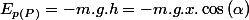 E_{p(P)}=-m.g.h=-m.g.x.\cos\left(\alpha\right)