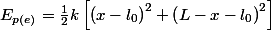 E_{p(e)}=\frac{1}{2}k\left[\left(x-l_{0}\right)^{2}+\left(L-x-l_{0}\right)^{2}\right]