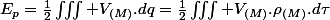 E_{p}=\frac{1}{2}\iiint V_{(M)}.dq=\frac{1}{2}\iiint V_{(M)}.\rho_{(M)}.d\tau