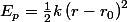 E_{p}=\frac{1}{2}k\left(r-r_{0}\right)^{2}