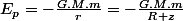 E_{p}=-\frac{G.M.m}{r}=-\frac{G.M.m}{R+z}
