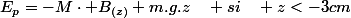 E_{p}=-M\cdot B_{(z)}+m.g.z\quad si\quad z<-3cm