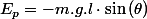 E_{p}=-m.g.l\cdot\sin\left(\theta\right)