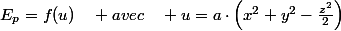 E_{p}=f(u)\quad avec\quad u=a\cdot\left(x^{2}+y^{2}-\frac{z^{2}}{2}\right)