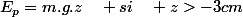 E_{p}=m.g.z\quad si\quad z>-3cm