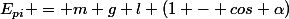 E_{pi} = m g l (1 - cos \alpha)