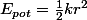 E_{pot}=\frac{1}{2}kr^{2}
