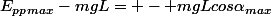 E_{pp}_{max}-mgL= - mgLcos\alpha_{max}