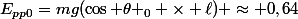 E_{pp0}=mg(\cos {\theta _0} \times \ell) \approx 0,64