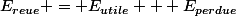E_{reue} = E_{utile} + E_{perdue}