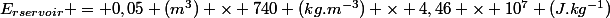 E_{rservoir} = 0,05 (m^3) \times 740 (kg.m^{-3}) \times 4,46 \times 10^7 (J.kg^{-1})