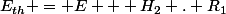 E_{th} = E + H_2 . R_1